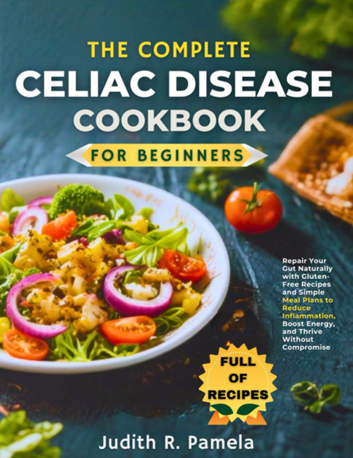 The Complete Celiac Disease Cookbook for Beginners