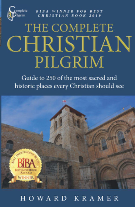 The Complete Christian Pilgrim: Guide to 250 of the most sacred and