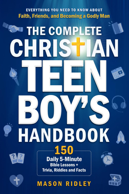 The Complete Christian Teen Boy's Handbook