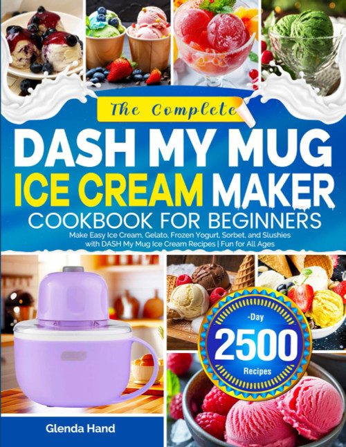 The Complete DASH My Mug Ice Cream Maker Cookbook for Beginners