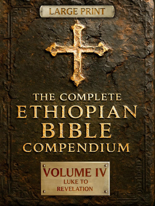 THE COMPLETE ETHIOPIAN BIBLE COMPENDIUM Volume 4 Luke to Revelation