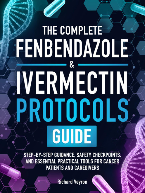 The Complete Fenbendazole & Ivermectin Protocols Guide