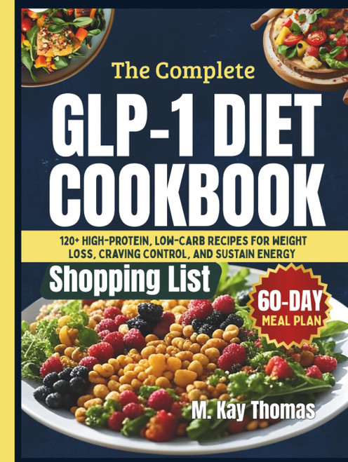 THE COMPLETE GLP-1 DIET COOKBOOK: High-Protein