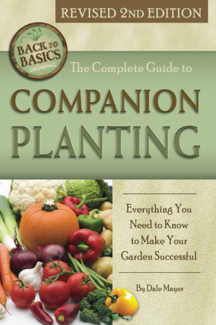 The Complete Guide to Companion Planting Everything You Need to Know to