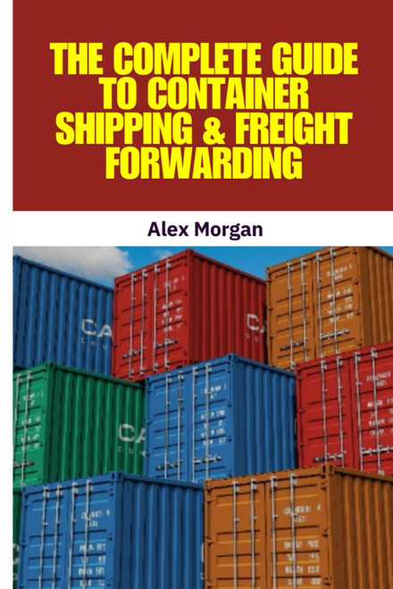 The Complete Guide to Container Shipping & Freight Forwarding