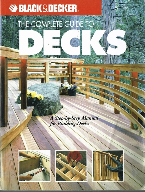 The Complete Guide to Decks: A Step-by-Step Manual for Building Decks