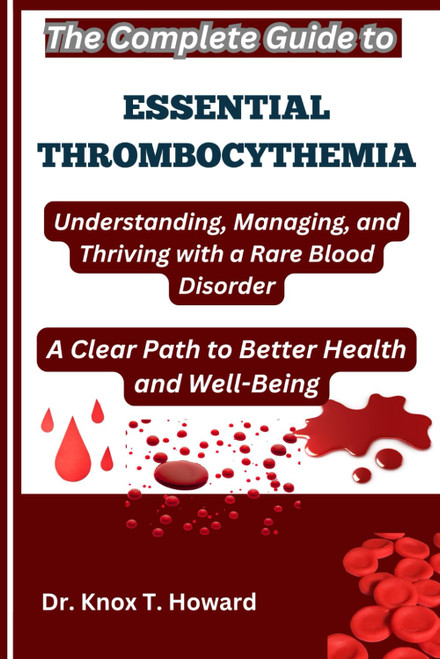 The Complete Guide to Essential Thrombocythemia: Understanding
