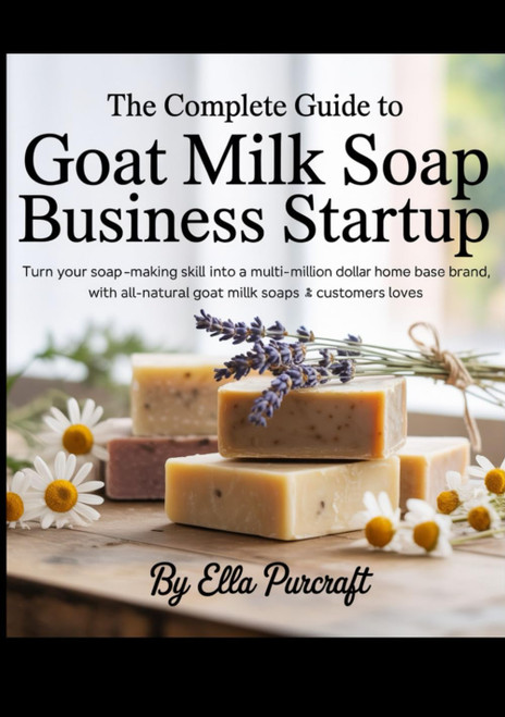 The Complete Guide to Goat Milk Soap Business Startup