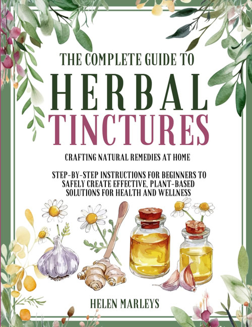The Complete Guide To Herbal Tinctures