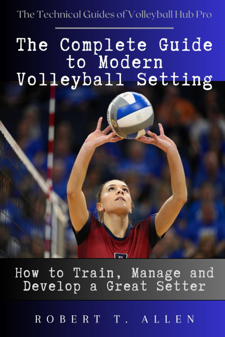 The Complete Guide to Modern Volleyball Setting