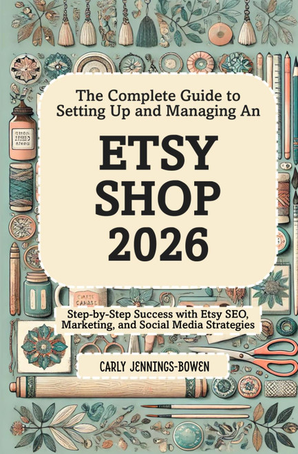 The Complete Guide to Setting Up and Managing An Etsy Shop 2026