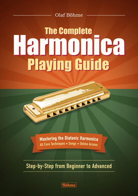 The Complete Harmonica Playing Guide: Mastering the Diatonic Harmonica—Step-by-Step