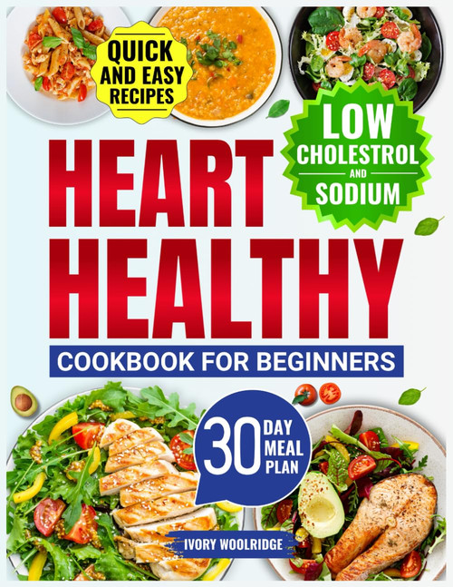 The Complete Heart-Healthy Cookbook for Beginners: Low-Sodium