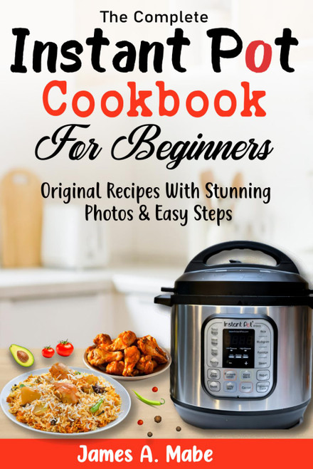 The Complete Instant Pot Cookbook For Beginners