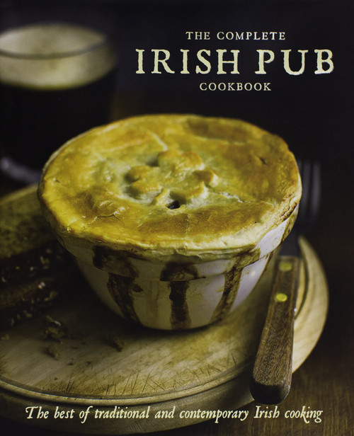 The Complete Irish Pub Cookbook: The Best of Traditional and Contempoary