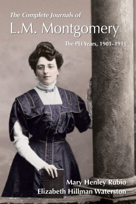 The Complete Journals of L.M. Montgomery: The PEI Years, 1900-1911