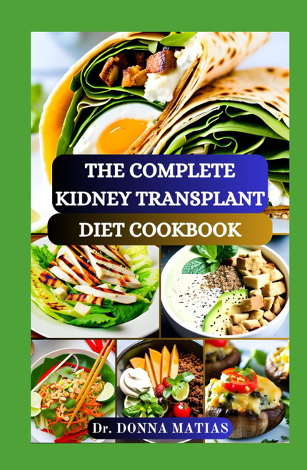THE COMPLETE KIDNEY TRANSPLANT DIET COOKBOOK