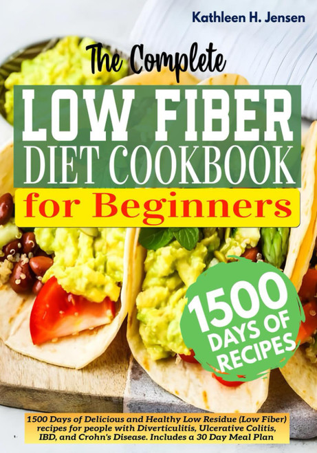The Complete Low Fiber Cookbook For Beginners