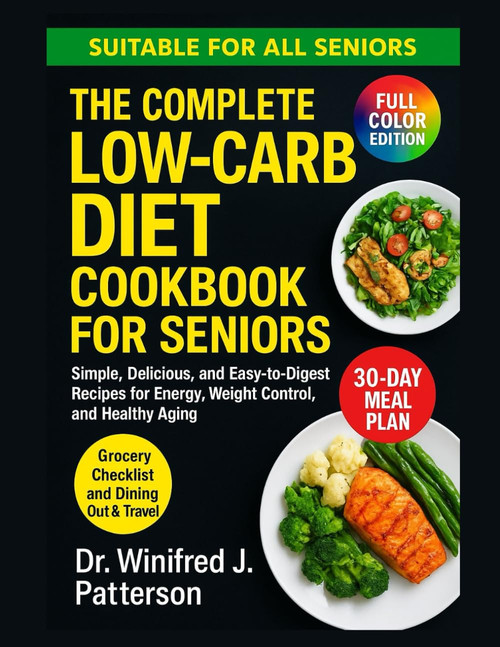 The Complete Low-Carb Diet Cookbook for Seniors: Simple