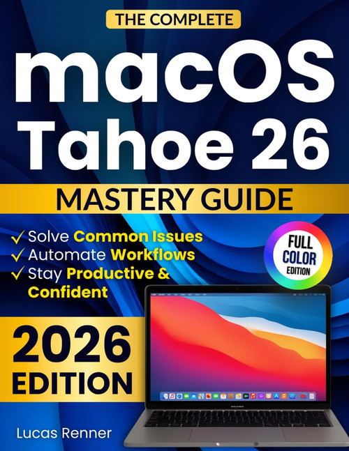 The Complete macOS Tahoe 26 Mastery Guide: Master Apple Intelligence