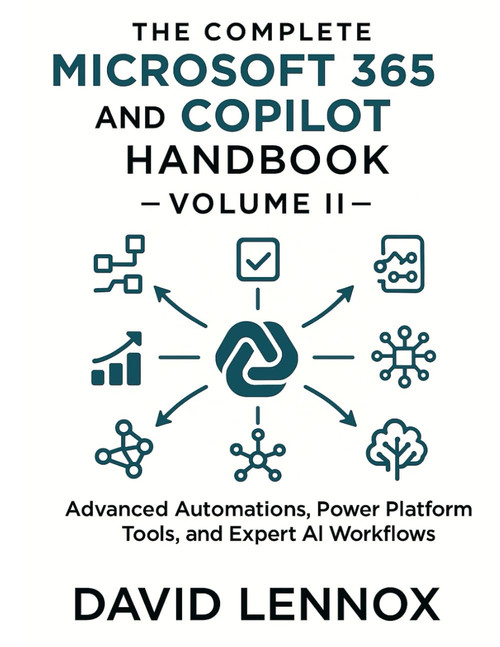 The Complete Microsoft 365 and Copilot Handbook – Volume II: Advanced Automations