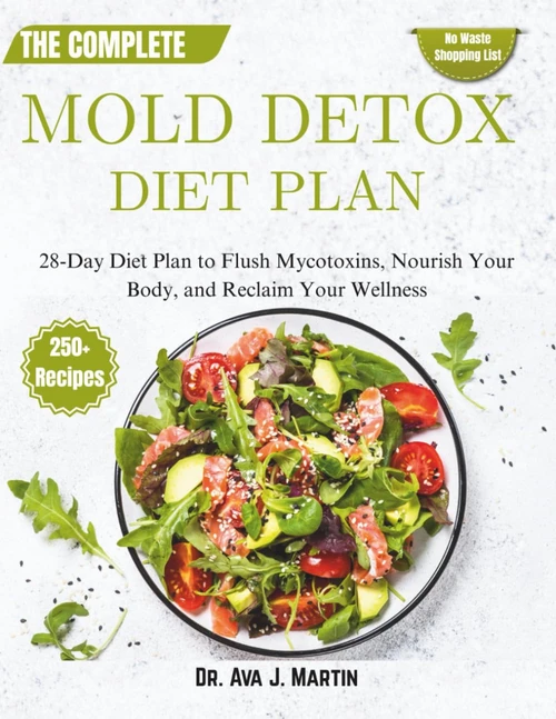 The Complete Mold Detox Diet Plan: 28-Day Diet Plan to Flush Mycotoxins