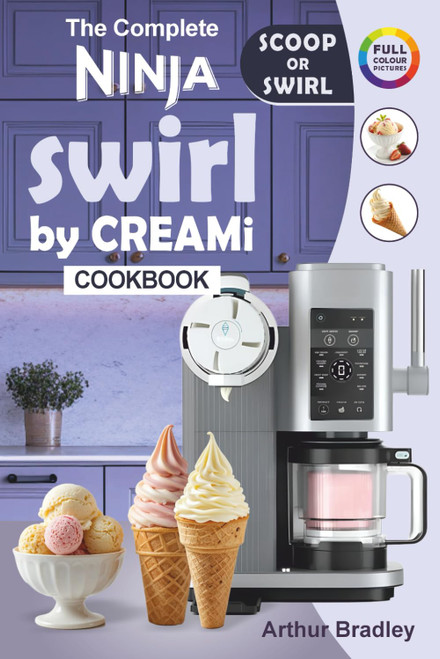 The Complete Ninaj Swirl by CREAMi Cookbook