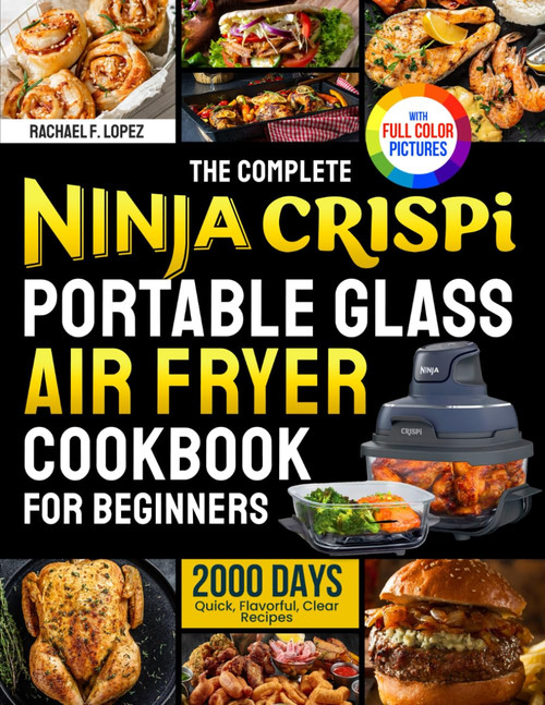 The Complete Ninja Crispi Portable Glass Air Fryer Cookbook for Beginners