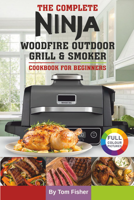 The Complete Ninja Woodfire Outdoor Grill & Smoker Cookbook For Beginners
