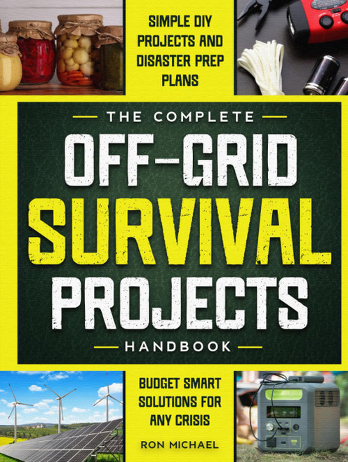 The Complete Off Grid Survival Handbook