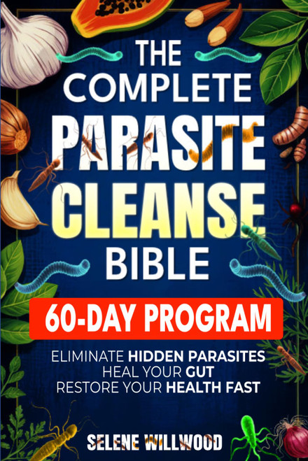 The Complete Parasite Cleanse Bible