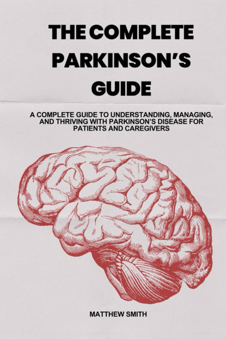 THE COMPLETE PARKINSON'S GUIDE: A Complete Guide to Understanding