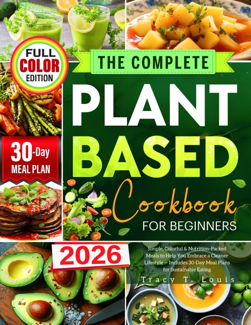 The Complete Plant-Based Cookbook for Beginners: Simple