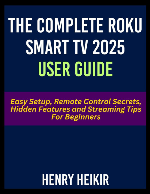 The Complete Roku Smart TV 2025 User Guide: Easy Setup