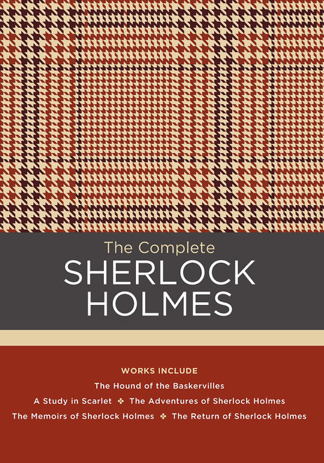 The Complete Sherlock Holmes: Works include: The Hound of the