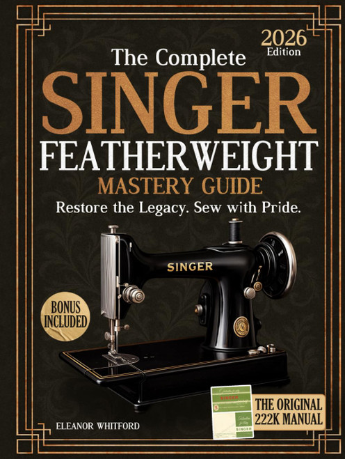 The Complete Singer Featherweight Mastery Guide: Clear