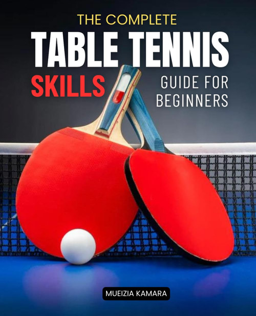 The Complete Table Tennis Skills Guide For Beginners