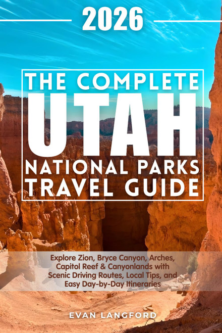 The Complete Utah National Parks Travel Guide: Explore Zion