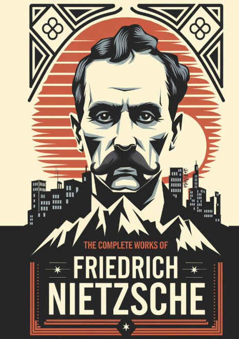 The Complete Works of Nietzsche: including Thus Spake Zarathustra