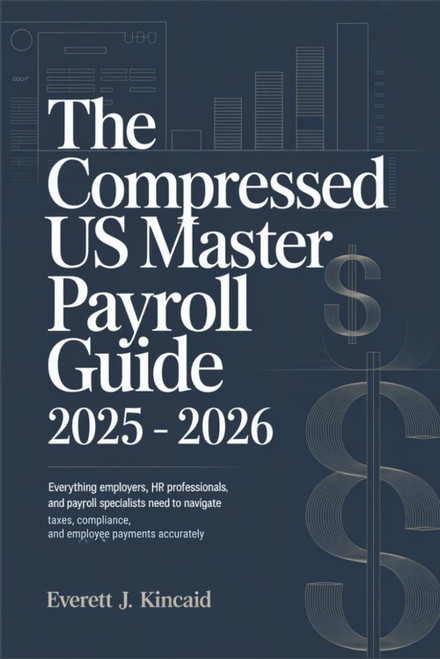 The Compressed US Master Payroll Guide 2025 – 2026: Everything Employers