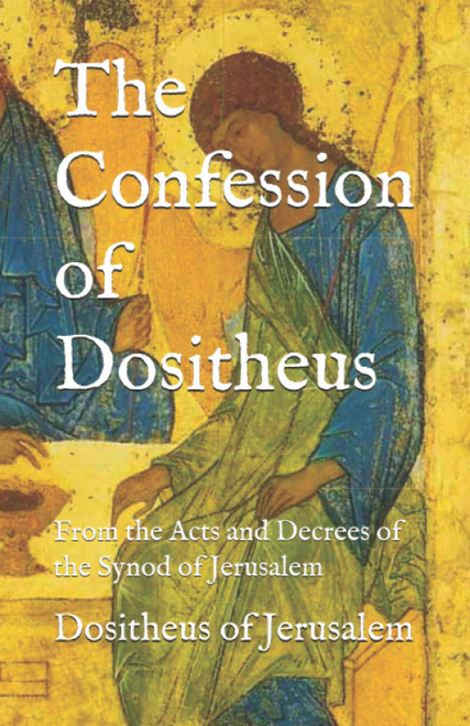 The Confession of Dositheus: From the Acts and Decrees of the Synod of