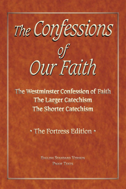 The Confessions of Our Faith with ESV Proofs
