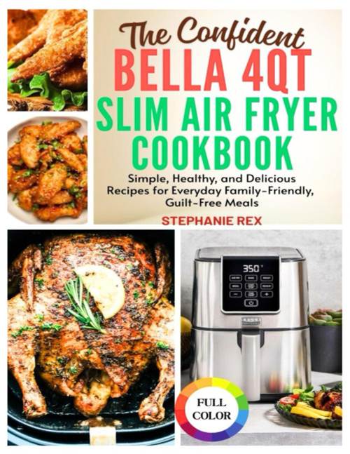 The Confident Bella 4Qt Slim Air Fryer Cookbook: Simple