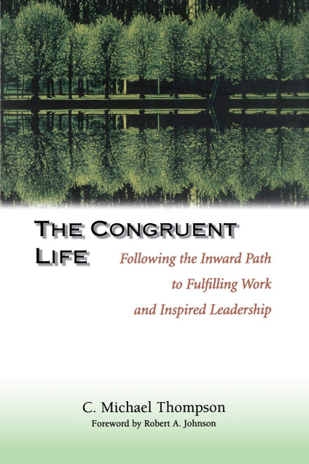 The Congruent Life: Following the Inward Path to Fulfilling Work and