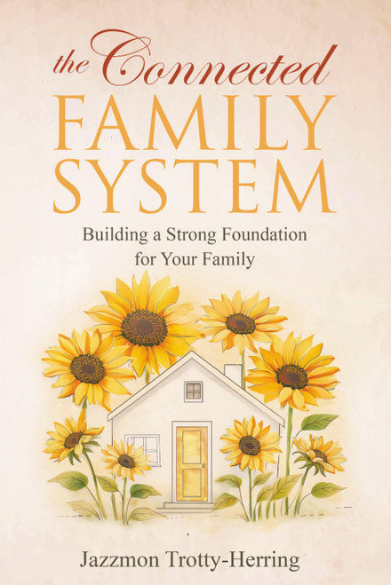The Connected Family System: Building a Strong Foundation for Your Family