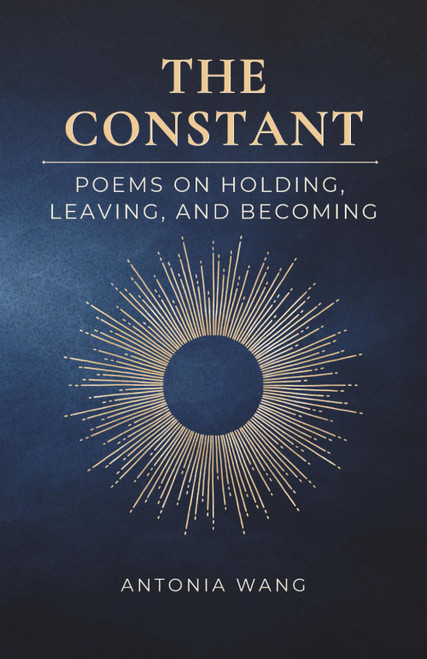 The Constant: Poems on Holding, Leaving, and Becoming