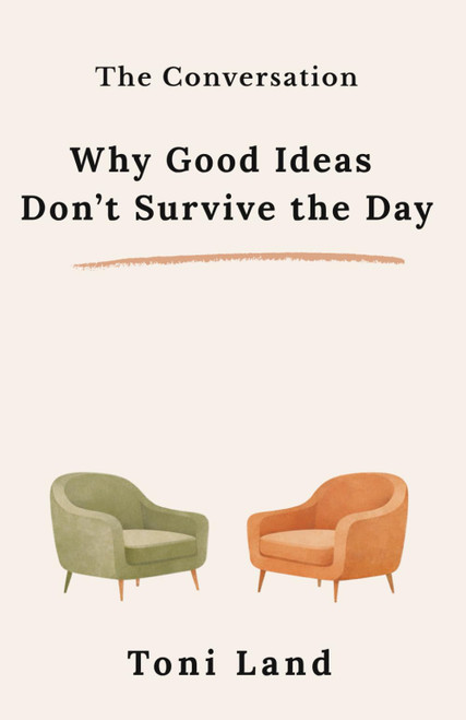 The Conversation: Why Good Ideas Don't Survive the Day