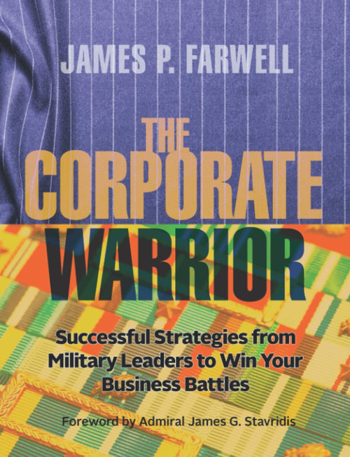 The Corporate Warrior: Successful Strategies from Military Leaders to Win