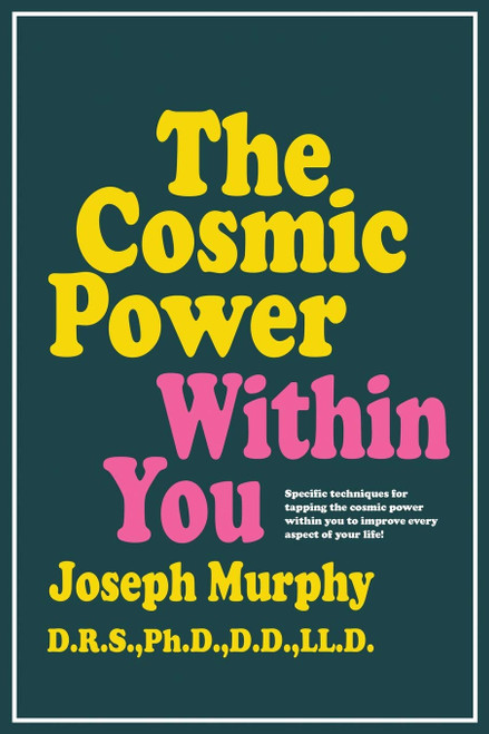 The Cosmic Power Within You: Specific techqs for Tapping Cosmic Power