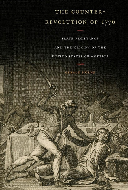 The Counter-Revolution of 1776: Slave Resistance and the Origins of the